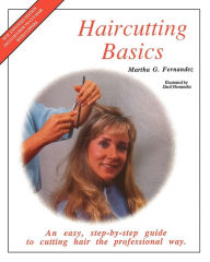 Title: Haircutting Basics: An Easy, Step-By-Step Guide to Cutting Hair the Professional Way, Author: Martha G Fernandez