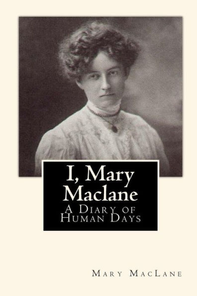 I, Mary Maclane: A Diary of Human Days