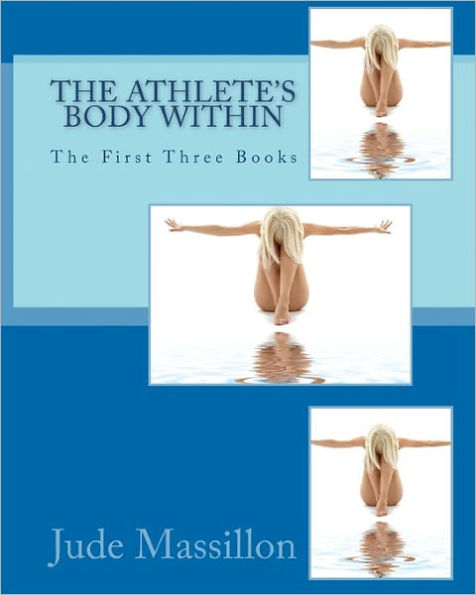 The Athlete's Body Within: The First Three Books