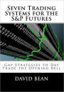 Seven Trading Systems for the S&P Futures: Gap Strategies to Day Trade the Opening Bell