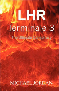 Title: LHR Terminale 3: The Ultimate Conspiracy, Author: Michael Jordan
