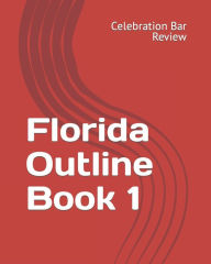 Title: Florida Outline Book 1, Author: LLC Celebration Bar Review