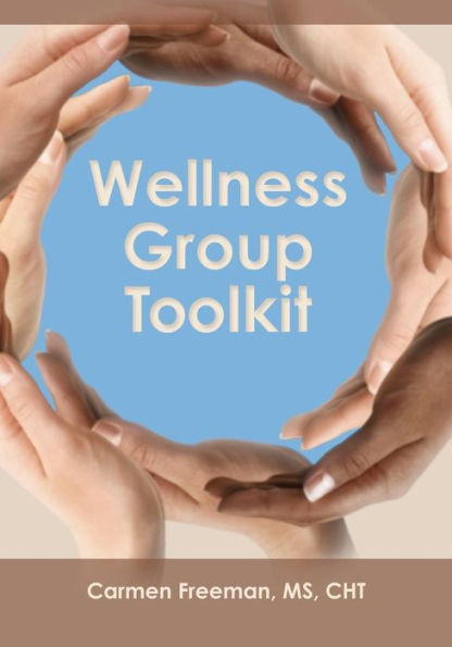 Wellness Group Toolkit: Ideas and Exercises for Support and/or Wellness Groups