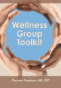 Wellness Group Toolkit: Ideas and Exercises for Support and/or Wellness Groups