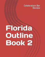 Title: Florida Outline Book 2, Author: LLC Celebration Bar Review