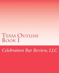 Title: Texas Outline Book 1, Author: LLC Celebration Bar Review
