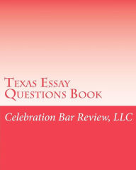 Title: Texas Essay Questions Book, Author: LLC Celebration Bar Review