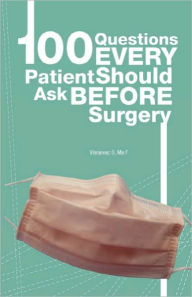 Title: 100 Questions Every Patient Should Ask Before Surgery, Author: Frederick Ma MS-IV