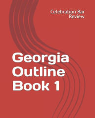 Title: Georgia Outline Book 1, Author: LLC Celebration Bar Review