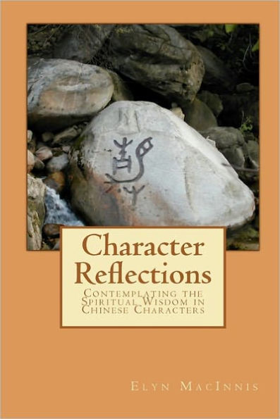 Character Reflections: Contemplating the Spiritual Wisdom in Chinese Characters