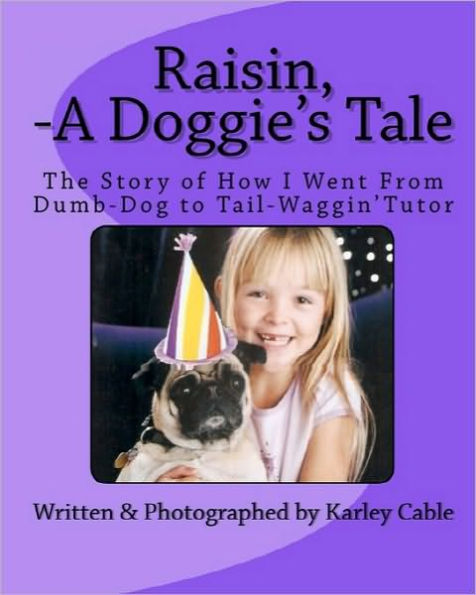 Raisin, A Doggie's Tale: The Story of How I Went From Dumb-Dog to Tail-Waggin' Tutor"