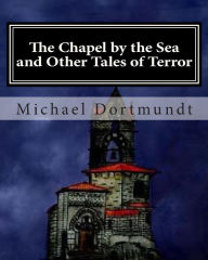 Title: The Chapel by the Sea: And Other Tales of Horror, Author: Kathleen Hasse