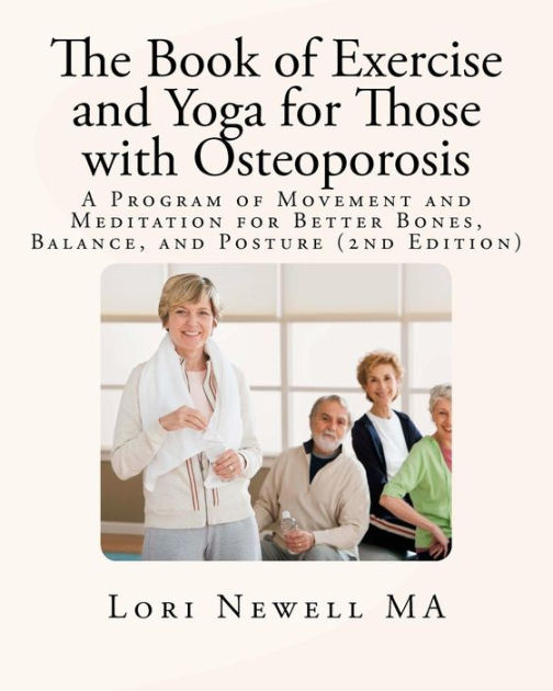 The Book of Exercise and Yoga for Those with Osteoporosis: A Program of ...