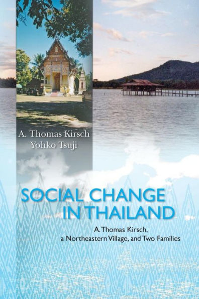 Social Change in Thailand: A. Thomas Kirsch, a Northeastern Village, and Two Families