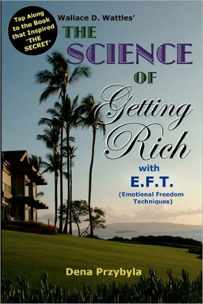 The Science of Getting Rich with EFT*: *Emotional Freedom Techniques