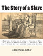 The Story of a Slave: A Realistic Revelation of a Social Relation of Slave Times Hitherto Unwritten From the Pen of One Who Has Felt Both the Lash and the Caress of a Mistress