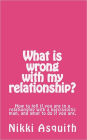 What is wrong with my relationship: How to tell if you are in a relationship with a narcissist, and what to do if you are.