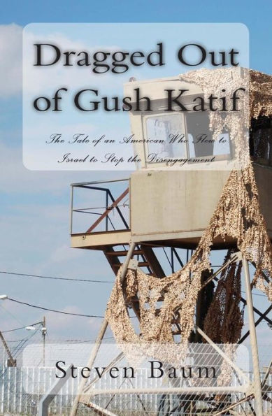 Dragged Out of Gush Katif: The Tale of an American Who Flew to Israel to Stop the Disengagement