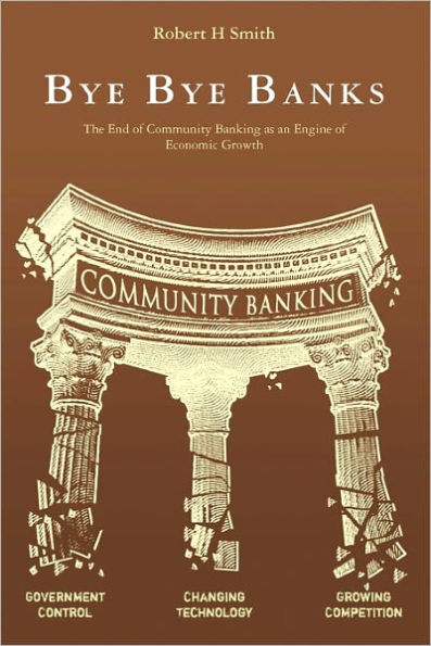 Bye Bye Banks: The End of Community Banking as an Engine of Economic Growth