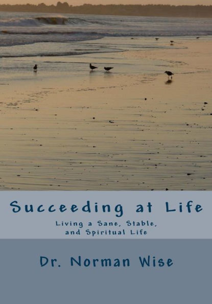 Succeeding at Life: Living a Sane, Stable, and Spiritual Life