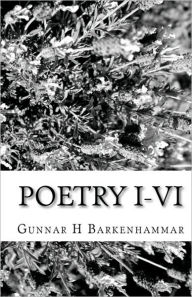 Title: Poetry I-VI: For an Unquiet Mind, Worldings, the Golf Game, Haikus, Seasons, Below the Bellybutton, Author: Gunnar H Barkenhammar