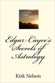 Free ebooks download palm Edgar Cayce's Secrets of Astrology by Kirk Nelson in English 9781453732304 FB2 CHM RTF