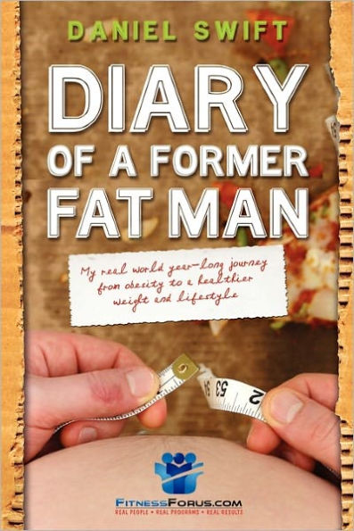Diary of a Former Fatman: My real world year long journey from obesity to a healthier weight and lifestyle