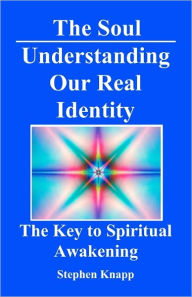 Title: The Soul: Understanding Our Real Identity: The Key to Spiritual Awakening, Author: Stephen Knapp