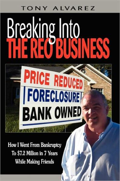 Breaking Into The REO Business: How I Went From Bankruptcy To $7.2 Million 7 Years While Making Friends