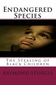 Title: Endangered Species: The Stealing of Black Children, Author: Raymond Sturgis