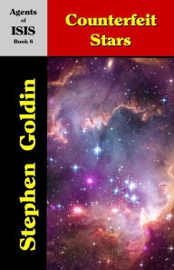 Title: Counterfeit Stars: Agents of ISIS, Book 8, Author: Stephen Goldin