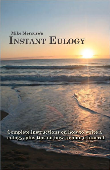 Instant Eulogy: Complete instructions on how to write a eulogy, plus tips on how to plan a funeral