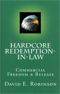 Title: Hardcore Redemption-in-Law: Commercial Freedom & Release, Author: David E Robinson