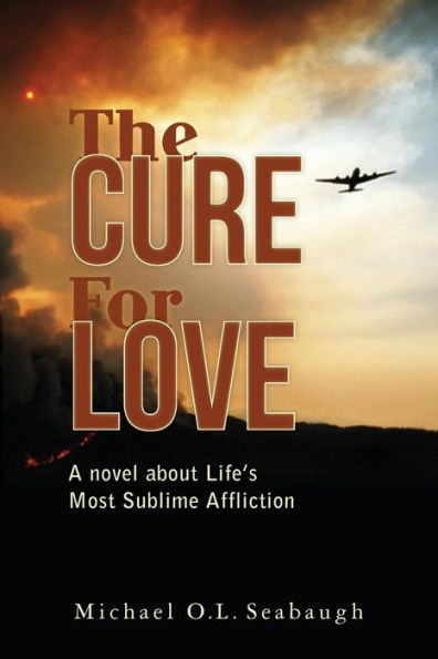 The Cure for Love: A novel about Life's Most Sublime Affliction