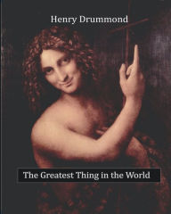 Title: The Greatest Thing in the World, Author: Henry Drummond