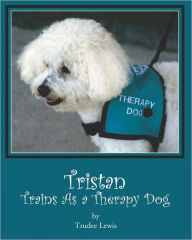 Title: Tristan Trains as a Therapy Dog: A Tristan and Trudee Story, Author: Joanne Yates