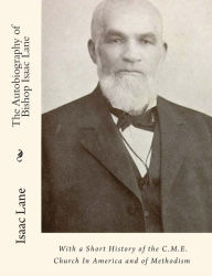 The Autobiography of Bishop Isaac Lane: With a Short History of the C. M. E. Church in America and of Methodism