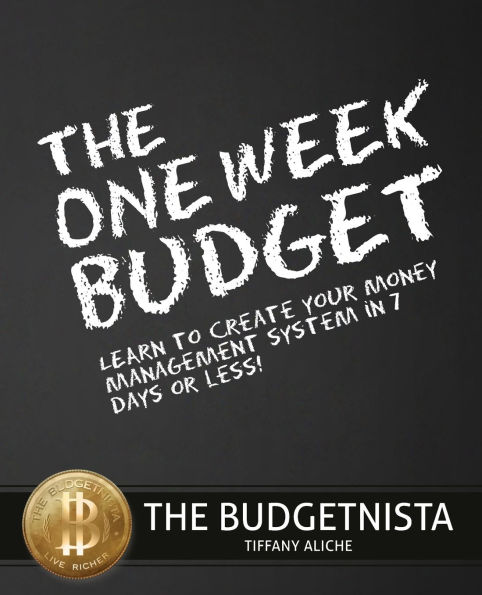 The One Week Budget: Learn to Create Your Money Management System 7 Days or Less!