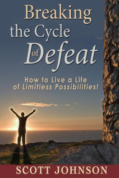 Breaking The Cycle of Defeat: How to Live a Life of Limitless Possibilities