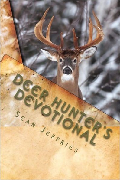 Deer Hunter's Devotional: Hunting for the Heart of God