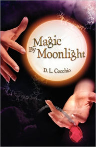 Title: Magic By Moonlight, Author: D L Cocchio