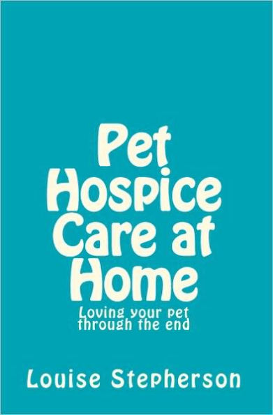 Pet Hospice Care at Home: Loving your pet through the end