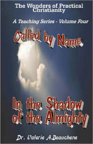 Title: Called by Name: In the Shadow of the Almighty, Author: Valerie A. Beauchene