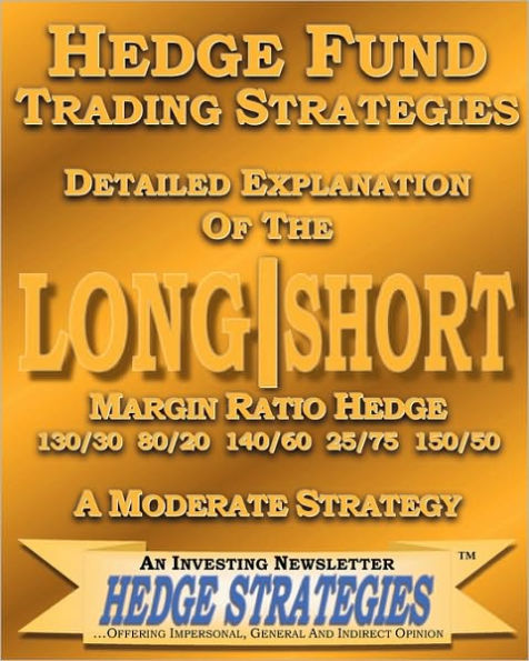 Hedge Fund Trading Strategies Detailed Explanation Of The Long Short Margin Ratio Hedge 130/30 80/20 140/60 25/75 150/50: A Moderate Strategy