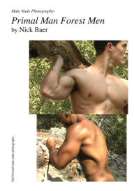 Title: Male Nude Photography- Primal Man Forest Men, Author: Nick Baer
