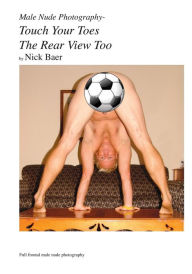 Title: Male Nude Photography- Touch Your Toes The Rear View Too, Author: Nick Baer