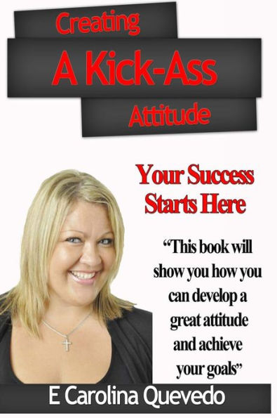 Creating a Kick-Ass Attitude: Your success starts here
