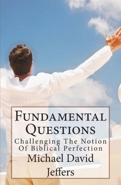 Fundamental Questions: A Biblical Challenge to Biblical Perfection