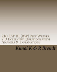 Title: 210 SAP BI (BW) Net Weaver 7.0 Interview Questions with Answers & Explanations, Author: R Brendt