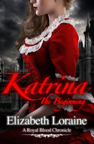 Title: Katrina, The Beginning (Royal Blood Chronicle Series #1), Author: Elizabeth Loraine